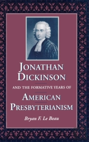 Jonathan Dickinson And The Formative Years Of American Presbyterianism