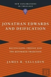 Jonathan Edwards And Deification Â€“ Reconciling Theosis And The Reformed Tradition