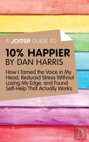 Joosr Guide To... 10% Happier By Dan Harris