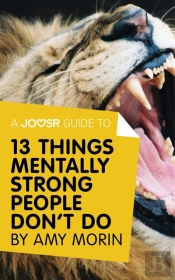 Joosr Guide To... 13 Things Mentally Strong People Don'T Do By Amy Morin