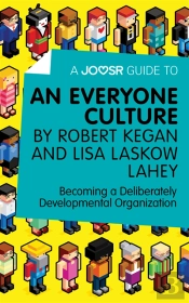 Joosr Guide To... An Everyone Culture By Robert Kegan And Lisa Laskow Lahey