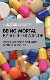 Joosr Guide To... Being Mortal By Atul Gawande