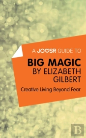 Joosr Guide To... Big Magic By Elizabeth Gilbert