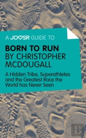 Joosr Guide To... Born To Run By Christopher Mcdougall