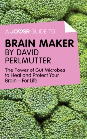 Joosr Guide To... Brain Maker By David Perlmutter