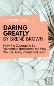 Joosr Guide To... Daring Greatly By Brene Brown