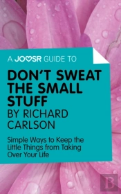 Joosr Guide To... Don'T Sweat The Small Stuff By Richard Carlson