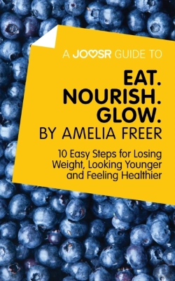 Bertrand.pt - Joosr Guide To... Eat. Nourish. Glow By Amelia Freer