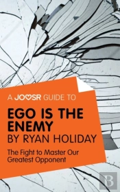 Joosr Guide To... Ego Is The Enemy By Ryan Holiday
