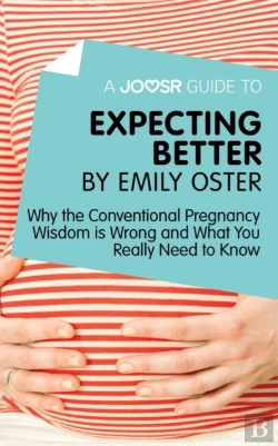 Bertrand.pt - Joosr Guide To... Expecting Better By Emily Oster