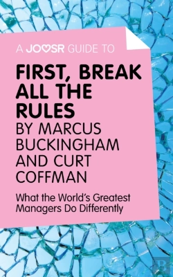 Bertrand.pt - Joosr Guide To... First, Break All The Rules By Marcus Buckingham And Curt Coffman