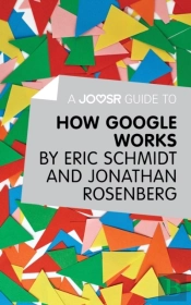 Joosr Guide To... How Google Works By Eric Schmidt & Jonathan Rosenberg