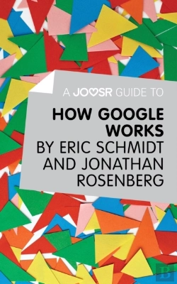Bertrand.pt - Joosr Guide To... How Google Works By Eric Schmidt & Jonathan Rosenberg