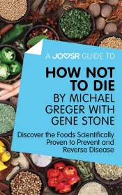 Joosr Guide To... How Not To Die By Michael Greger With Gene Stone