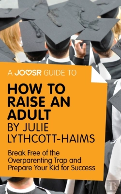 Bertrand.pt - Joosr Guide To... How To Raise An Adult By Julie Lythcott-Haims