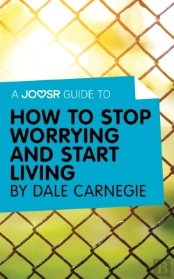 Bertrand.pt - Joosr Guide To... How To Stop Worrying And Start Living By Dale Carnegie