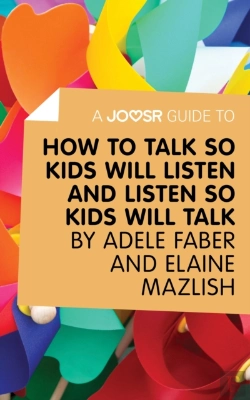 Bertrand.pt - Joosr Guide To... How To Talk So Kids Will Listen And Listen So Kids Will Talk By Faber & Mazlish