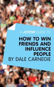 Joosr Guide To... How To Win Friends And Influence People By Dale Carnegie