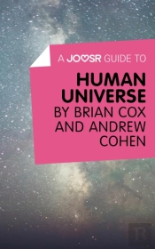 Joosr Guide To... Human Universe By Brian Cox And Andrew Cohen
