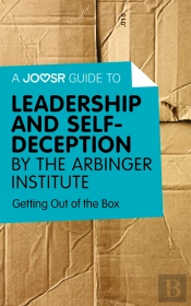 Joosr Guide To... Leadership And Self-Deception By The Arbinger Institute