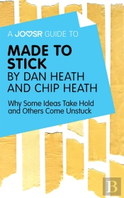 Joosr Guide To... Made To Stick By Dan Heath And Chip Heath