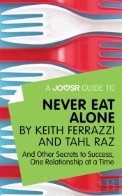 Joosr Guide To... Never Eat Alone By Keith Ferrazzi And Tahl Raz