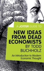 Joosr Guide To... New Ideas From Dead Economists By Todd Buchholz