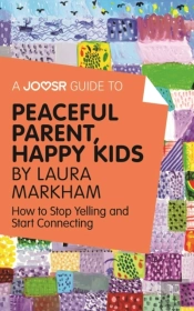 Joosr Guide To... Peaceful Parent, Happy Kids By Laura Markham