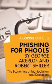 Joosr Guide To... Phishing For Phools By George Akerlof And Robert Shiller