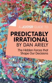 Joosr Guide To... Predictably Irrational By Dan Ariely