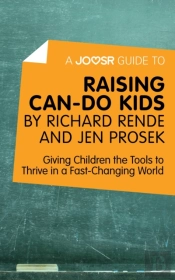 Joosr Guide To... Raising Can-Do Kids By Richard Rende And Jen Prosek