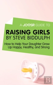 Joosr Guide To... Raising Girls By Steve Biddulph