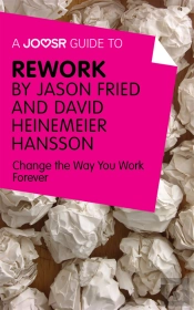 Joosr Guide To... Rework By Jason Fried And David Heinemeier Hansson