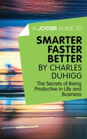 Joosr Guide To... Smarter Faster Better By Charles Duhigg