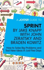Joosr Guide To... Sprint By Jake Knapp With John Zeratsky And Braden Kowitz