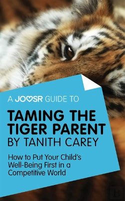 Bertrand.pt - Joosr Guide To... Taming The Tiger Parent By Tanith Carey