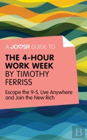 Joosr Guide To... The 4-Hour Work Week By Timothy Ferriss