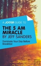 Joosr Guide To... The 5 Am Miracle By Jeff Sanders