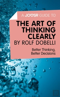 Bertrand.pt - Joosr Guide To... The Art Of Thinking Clearly By Rolf Dobelli