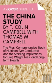 Joosr Guide To... The China Study By T. Colin Campbell With Thomas M. Campbell