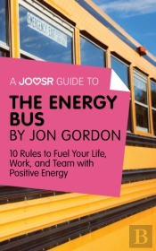 Joosr Guide To... The Energy Bus By Jon Gordon