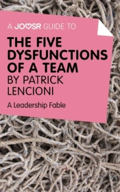 Joosr Guide To... The Five Dysfunctions Of A Team By Patrick Lencioni