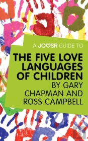 Joosr Guide To... The Five Love Languages Of Children By Gary Chapman And Ross Campbell