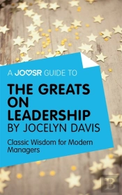 Joosr Guide To... The Greats On Leadership By Jocelyn Davis