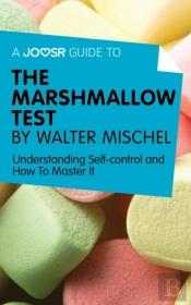 Joosr Guide To... The Marshmallow Test By Walter Mischel