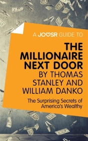 Joosr Guide To... The Millionaire Next Door By Thomas Stanley And William Danko