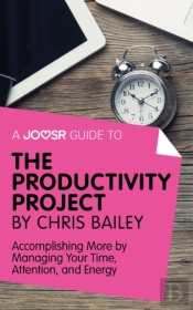 Joosr Guide To... The Productivity Project By Chris Bailey