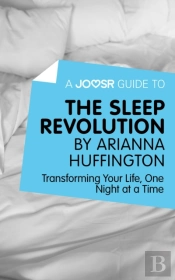 Joosr Guide To... The Sleep Revolution By Arianna Huffington