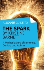 Joosr Guide To... The Spark By Kristine Barnett