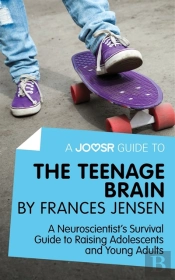 Joosr Guide To... The Teenage Brain By Frances Jensen